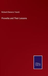 Proverbs and Their Lessons di Richard Chenevix Trench edito da Salzwasser Verlag