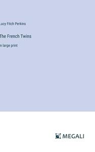 The French Twins di Lucy Fitch Perkins edito da Megali Verlag