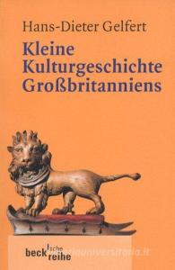 Kleine Kulturgeschichte Großbritanniens di Hans-Dieter Gelfert edito da Beck C. H.