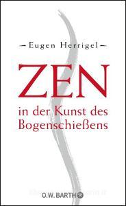 Zen in der Kunst des Bogenschießens di Eugen Herrigel edito da Barth O.W.