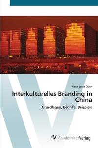 Interkulturelles Branding in China di Marie Luise Dünn edito da AV Akademikerverlag