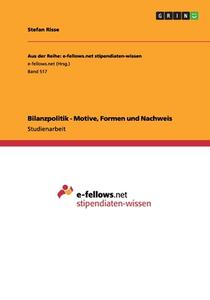 Bilanzpolitik - Motive, Formen Und Nachweis di Stefan Risse edito da Grin Publishing