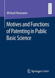 Motives and Functions of Patenting in Public Basic Science di Michael Neumann edito da Springer Fachmedien Wiesbaden