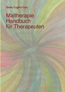 Maltherapie-Handbuch für Therapeuten di Anna Legler-Guc edito da Books on Demand