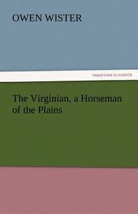 The Virginian, a Horseman of the Plains di Owen Wister edito da tredition GmbH