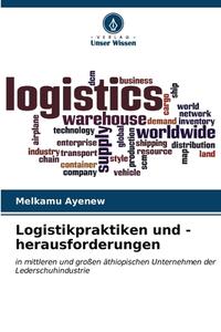 Logistikpraktiken und -herausforderungen di Melkamu Ayenew edito da Verlag Unser Wissen