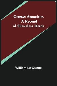 German Atrocities di William Le Queux edito da Alpha Editions