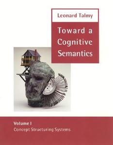 Toward a Cognitive Semantics: Volume 1: Concept Structuring Systems and Volume 2: Typology and Process in Concept Struct di Leonard Talmy edito da MIT PR