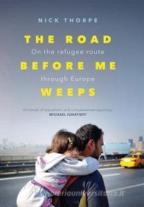 The Road Before Me Weeps di Nick Thorpe edito da Yale University Press