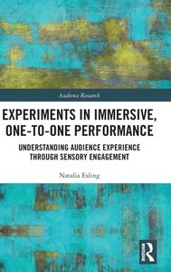 Experiments In Immersive, One-to-One Performance di Natalia Esling edito da Taylor & Francis Ltd