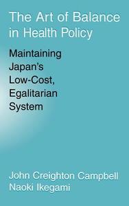The Art of Balance in Health Policy di John Campbell, Naoki Ikegami edito da Cambridge University Press