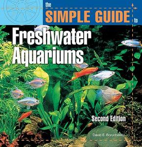 The Simple Guide to Freshwater Aquariums di David E. Boruchowitz edito da TFH Publications