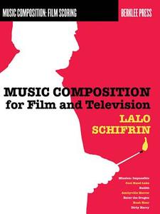 Music Composition for Film and Television di Lalo Schifrin edito da BERKLEE PR