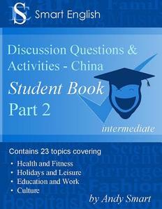 Smart English - Tefl Discussion Questions & Activities - China: Student Book Part 2 di Andy Smart edito da Andy Smart