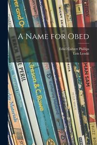 A Name for Obed di Ethel Calvert Phillips, Lois Lenski edito da LIGHTNING SOURCE INC