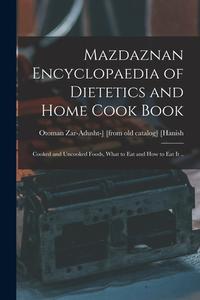 Mazdaznan Encyclopaedia of Dietetics and Home Cook Book; Cooked and Uncooked Foods, What to eat and how to eat it .. edito da LEGARE STREET PR
