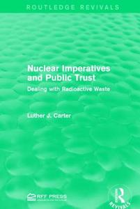 Nuclear Imperatives and Public Trust di Luther J. Carter edito da Taylor & Francis Ltd