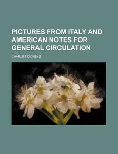Pictures From Italy And American Notes F di Charles Dickens edito da Rarebooksclub.com
