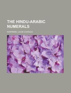 The Hindu-arabic Numerals di Louis Charles Karpinski edito da Rarebooksclub.com