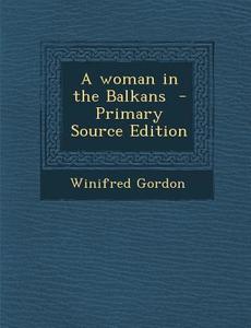 A Woman in the Balkans di Winifred Gordon edito da Nabu Press