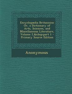 Encyclopaedia Britannica: Or, a Dictionary of Arts, Sciences, and Miscellaneous Literature, Volume 2, Part 1 di Anonymous edito da Nabu Press