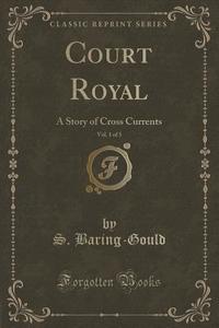 Court Royal, Vol. 1 Of 3 di S Baring-Gould edito da Forgotten Books