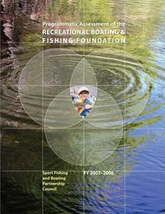 Programmatic Assessment of the Recreational & Fishing Foundation, 2003-2006 di U. S. Department of the Interior, Fish And Wildlife Service, Sport Fishing and B Partnership Council edito da Createspace Independent Publishing Platform