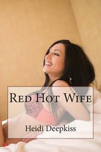 Red Hot Wife di Heidi Deepkiss edito da Createspace