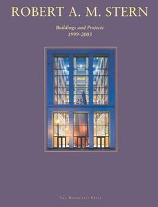 Robert A. M. Stern: Buildings and Projects, 1999-2003 di Robert A. M. Stern edito da MONACELLI PR