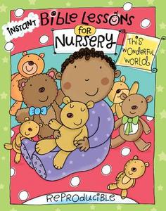 Instant Bible Lessons for Nursery: This Wonderful World di Mary J. Davis edito da ROSEKIDZ