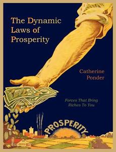 The Dynamic Laws of Prosperity di Catherine Ponder edito da MARTINO FINE BOOKS
