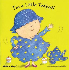 I'm A Little Teapot edito da Child's Play International Ltd