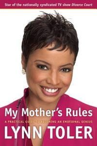 My Mother's Rules: A Practical Guide to Becoming an Emotional Genius di Lynn Toler edito da AGATE BOLDEN