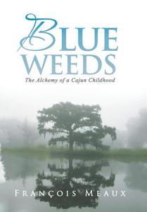 Blue Weeds di Francois Meaux edito da Balboa Press