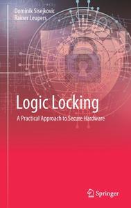 Logic Locking di Rainer Leupers, Dominik Sisejkovic edito da Springer International Publishing