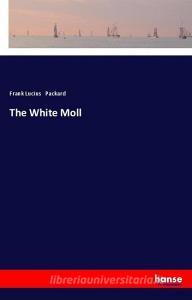 The White Moll di Frank Lucius Packard edito da hansebooks