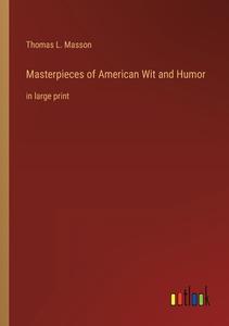 Masterpieces of American Wit and Humor di Thomas L. Masson edito da Outlook Verlag