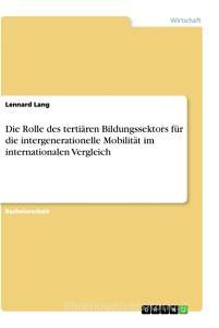 Die Rolle des tertiären Bildungssektors für die intergenerationelle Mobilität im internationalen Vergleich di Lennard Lang edito da GRIN Verlag