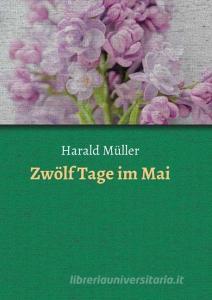 Zwölf Tage im Mai di Harald Müller edito da myMorawa
