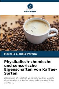 Physikalisch-chemische und sensorische Eigenschaften von Kaffee-Sorten di Marcelo Cláudio Pereira edito da Verlag Unser Wissen