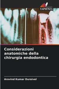 Considerazioni anatomiche della chirurgia endodontica di Aravind Kumar Duraivel edito da Edizioni Sapienza