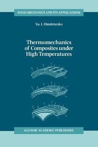 Thermomechanics of Composites under High Temperatures di Yuriy I. Dimitrienko edito da Springer Netherlands
