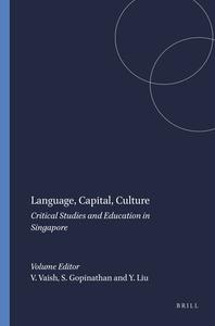 Language, Capital, Culture: Critical Studies and Education in Singapore edito da SENSE PUBL