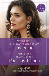 Cinderella's Billion-Dollar Invitation / Beauty And The Playboy Prince di Michele Renae, Justine Lewis edito da HarperCollins Publishers