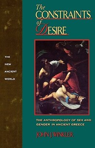 The Constraints of Desire: The Anthropology of Sex and Gender in Ancient Greece di John J. Winkler edito da ROUTLEDGE