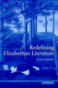 Redefining Elizabethan Literature di Georgia Brown edito da Cambridge University Press