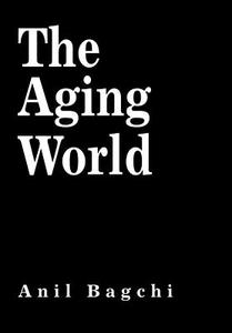 The Aging World di Anil Bagchi edito da AUTHORHOUSE