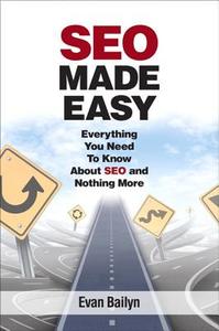 SEO Made Easy di Evan Bailyn, Bradley Bailyn edito da Pearson Education (US)