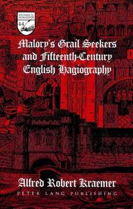 Malory's Grail Seekers and Fifteenth-Century English Hagiography di Alfred Robert Kraemer edito da Lang, Peter