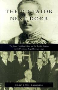 The Dictator Next Door di Eric Paul Roorda edito da Duke University Press